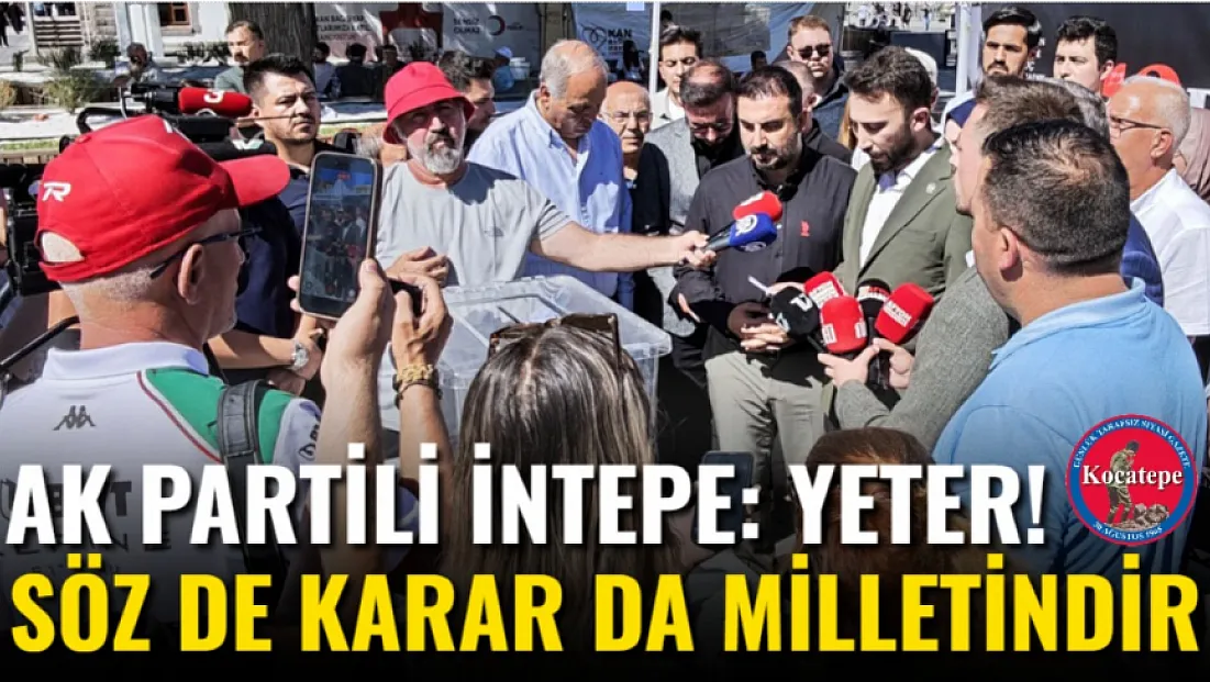AK Partili İntepe: Yeter! Söz De Karar Da Milletindir