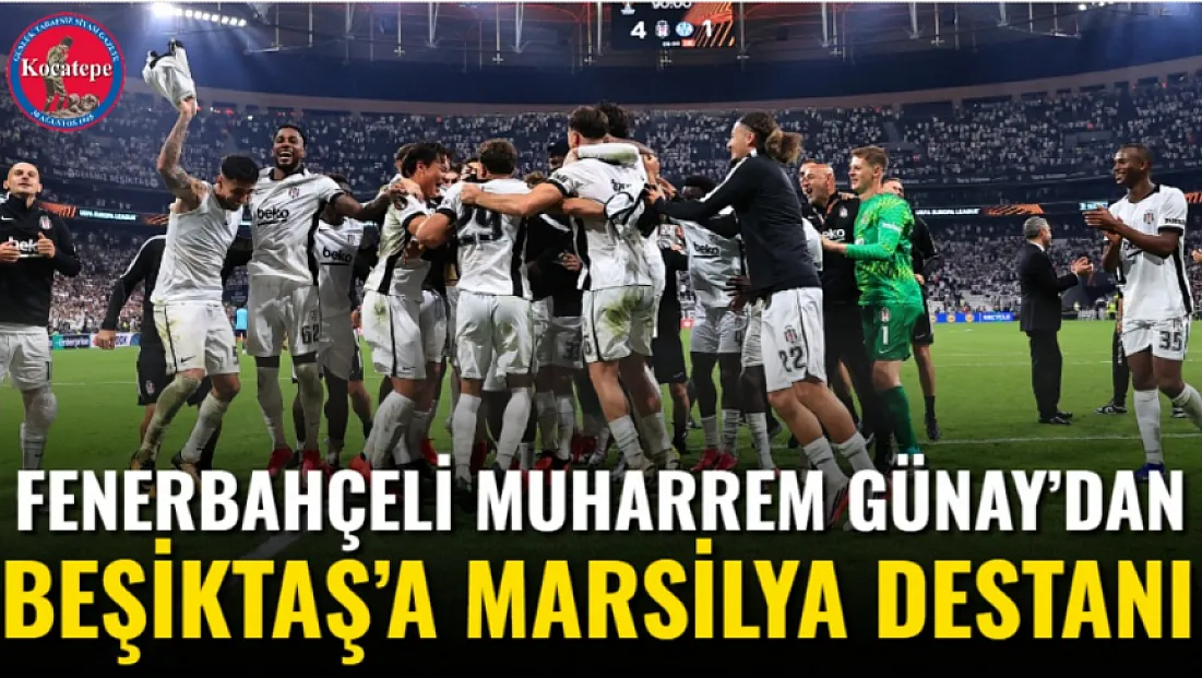 Fenerbahçeli Muharrem Günay’dan Beşiktaş’a Marsilya Destanı