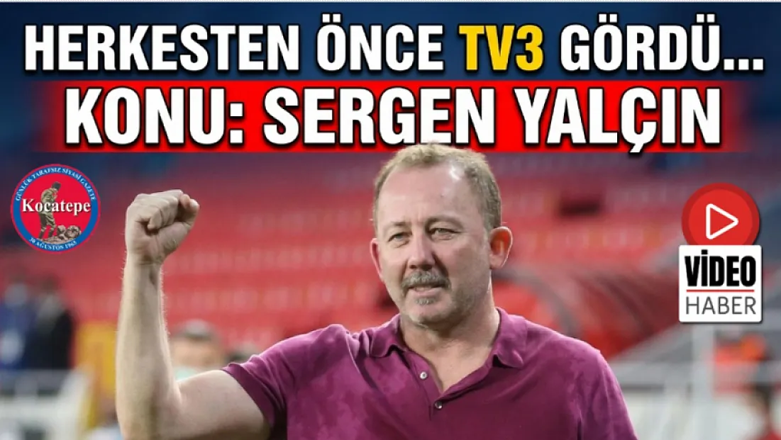 Herkesten önce TV3 gördü… Konu Sergen Yalçın