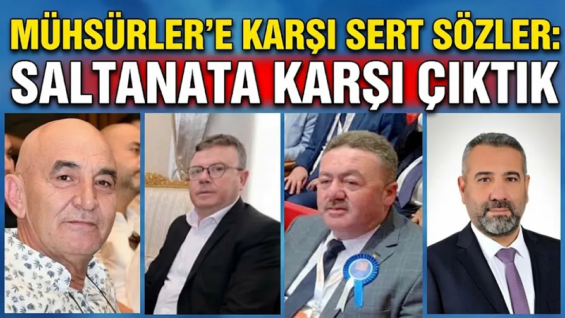 Mühsürler’e Karşı Sert Sözler: Saltanata Karşı Çıktık