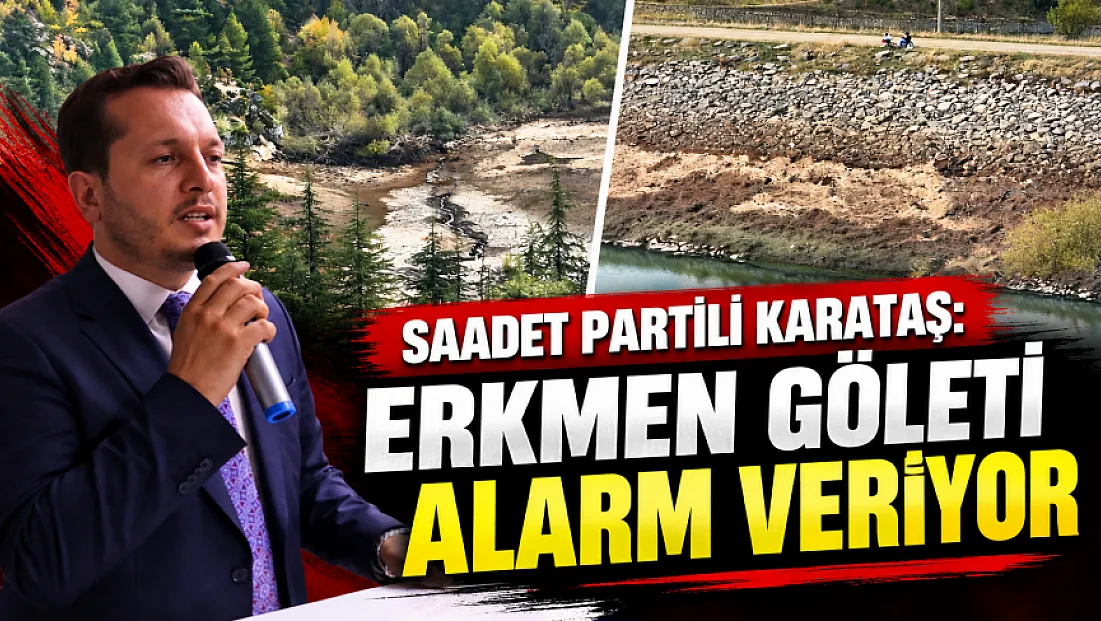 Saadet Partili Karataş: Erkmen Göleti Alarm Veriyor