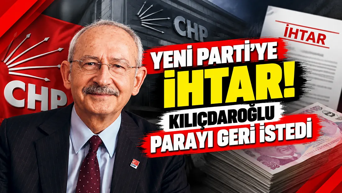 Yeni Parti’ye İhtar! Kılıçdaroğlu Parayı Geri İstedi