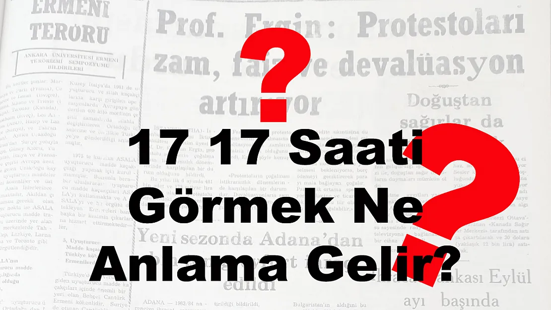 17 17 Saati Görmek Ne Anlama Gelir?