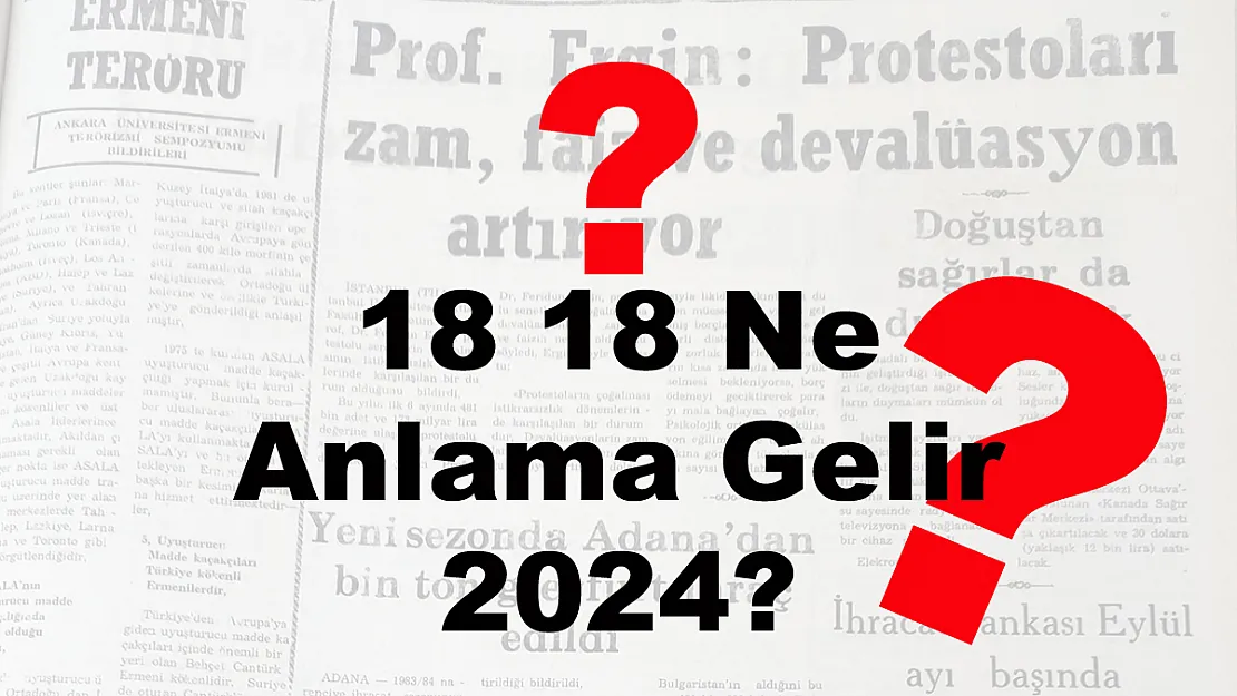 18 18 Ne Anlama Gelir 2024?