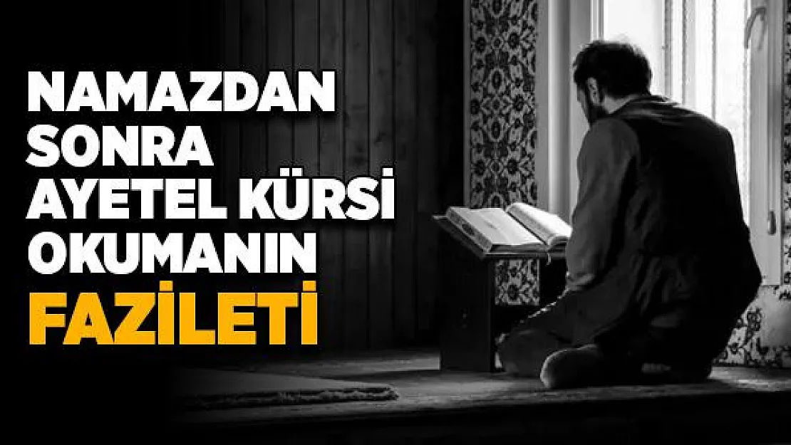 Farz namazlardan sonra Ayetel Kürsi okumanın faziletleri