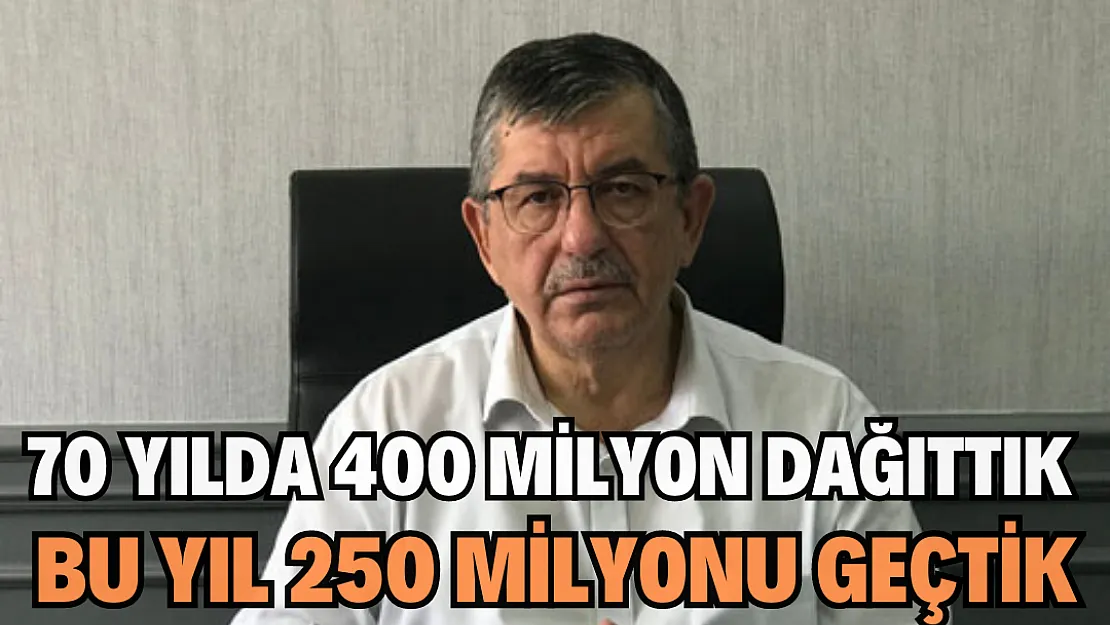 70 yılda 400 milyon dağıttık bu yıl 250 milyonu geçtik