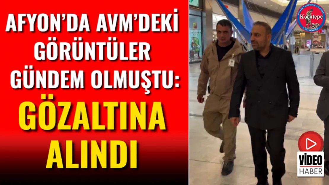Afyon'da Avm'deki Görüntüler Gündem Olmuştu: Gözaltına Alındı