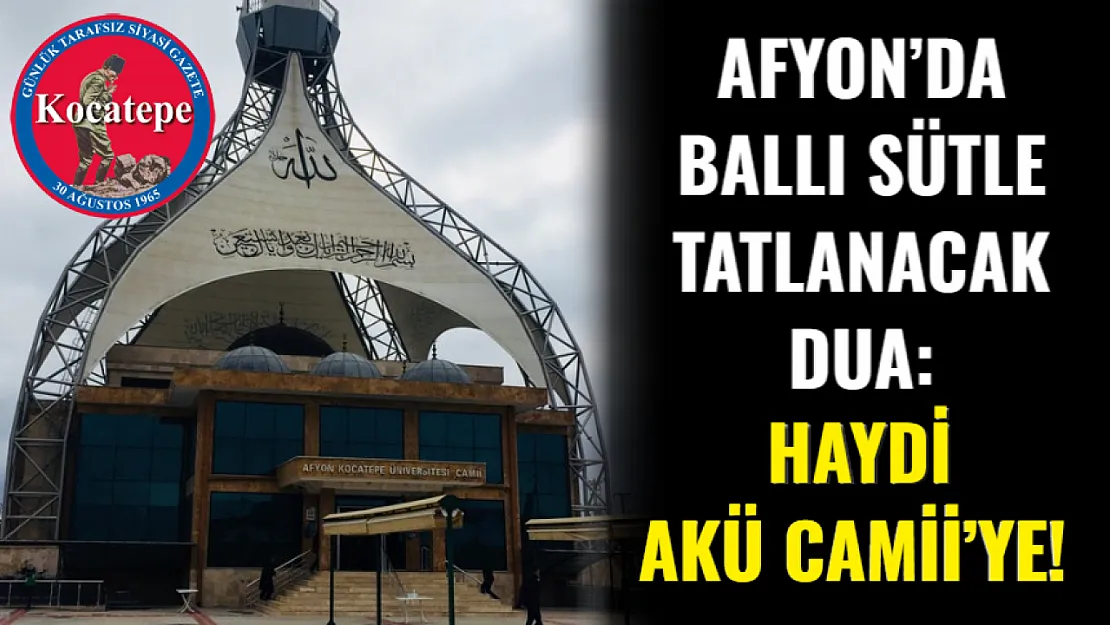 Afyon'da Ballı Sütle Tatlanacak Dua: Haydi AKÜ Camii'ye!
