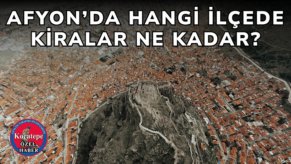 Afyon'da Hangi İlçede Kiralar Ne Kadar?