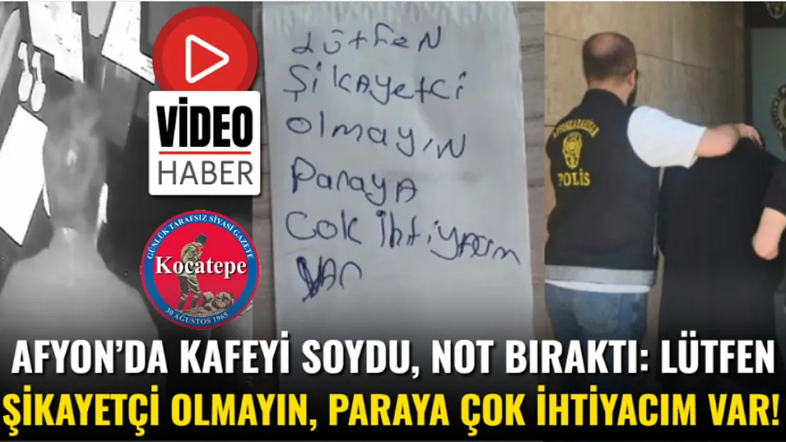 Afyon'da Kafeyi Soydu, Not Bıraktı: Lütfen Şikayetçi Olmayın, Paraya Çok İhtiyacım Var!