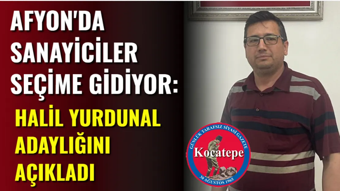 Afyon'da Sanayiciler Seçime Gidiyor: Halil Yurdunal Adaylığını Açıkladı