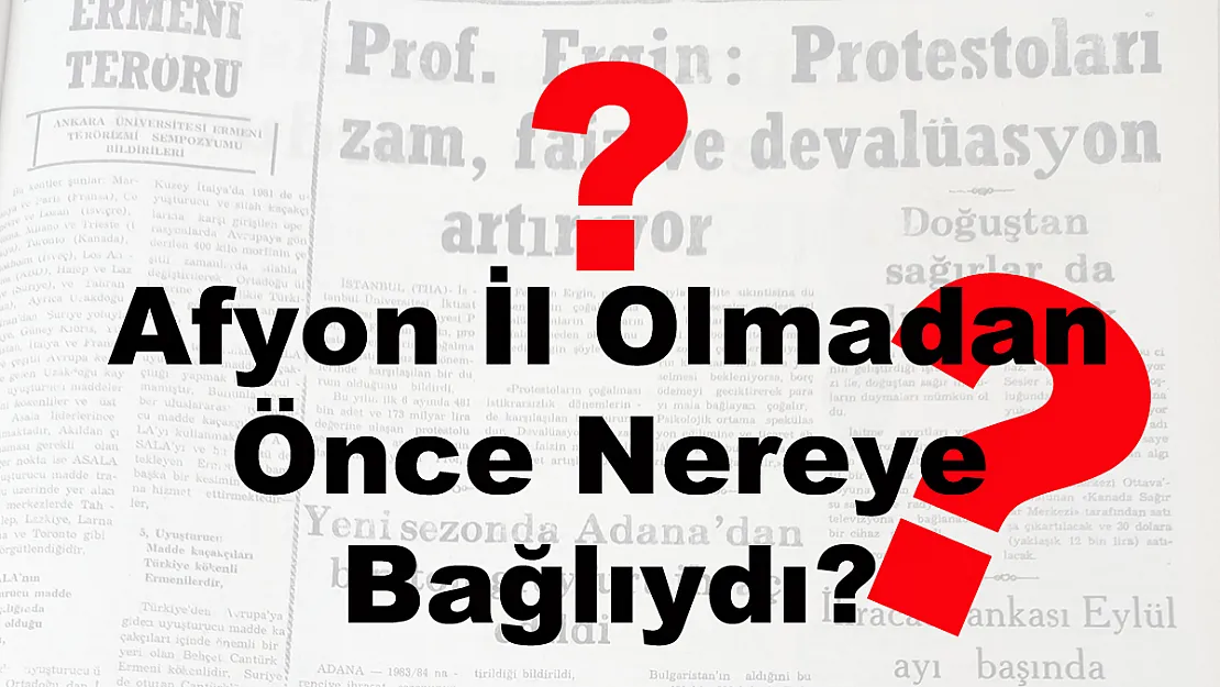 Afyon İl Olmadan Önce Nereye Bağlıydı?