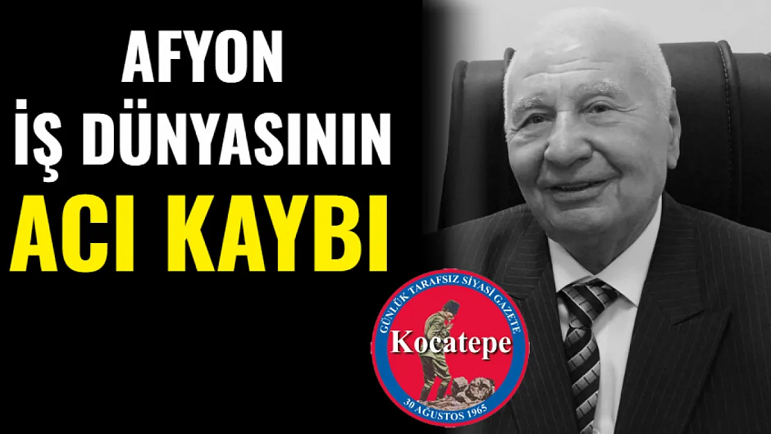 Afyon İş Dünyasının Acı Kaybı