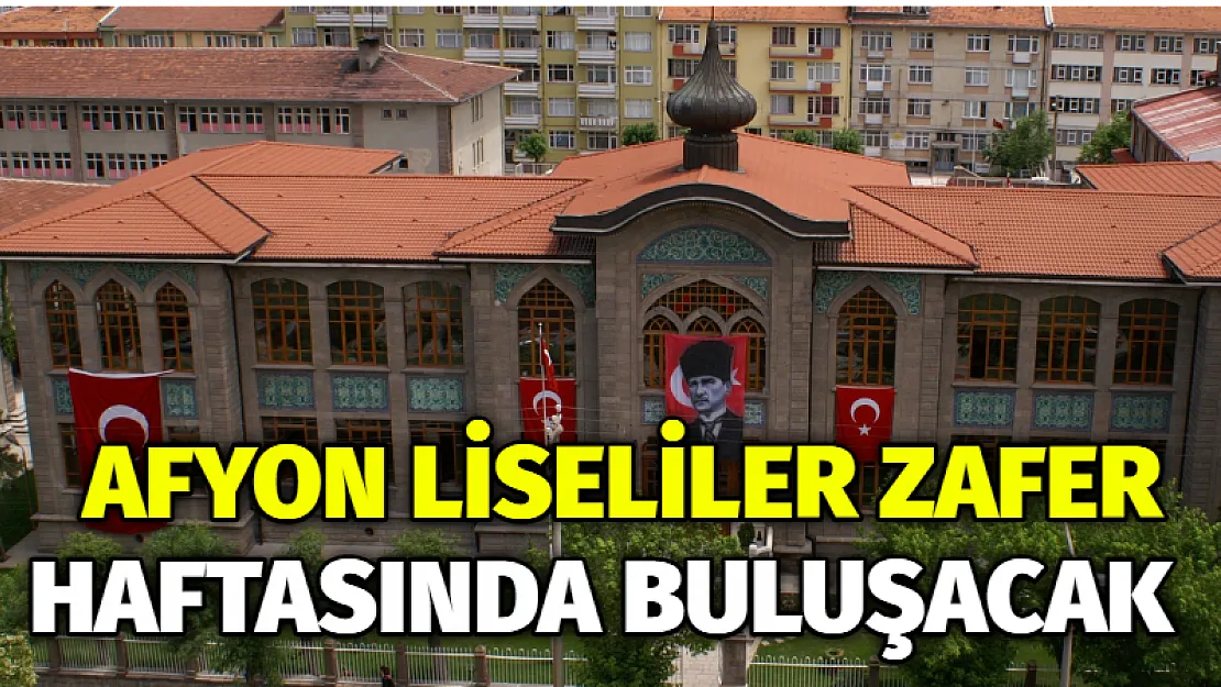 Afyon Liseliler Zafer Haftasında buluşacak