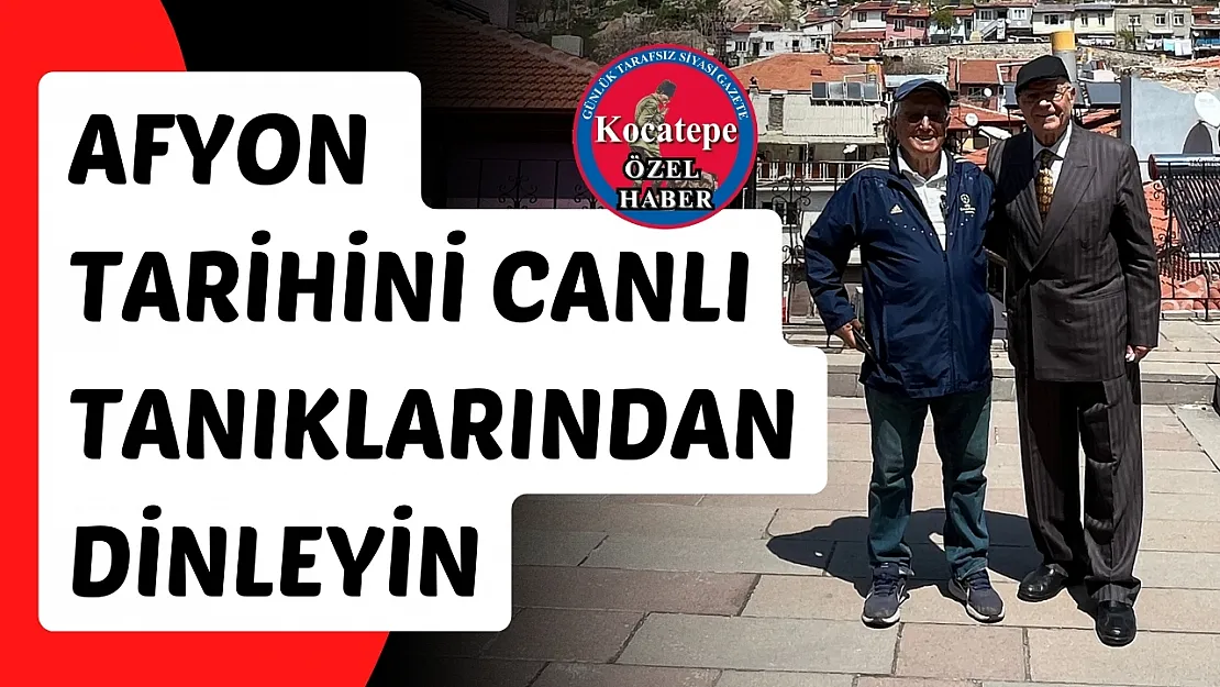 Afyon Tarihini Canlı Tanıklarından Dinleyin