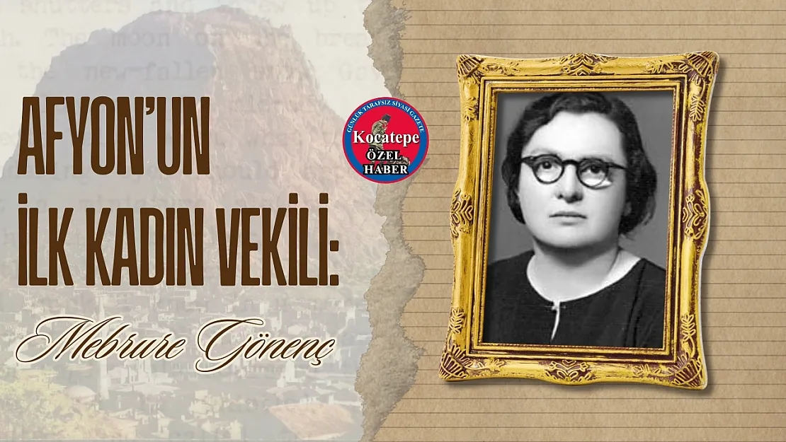 Afyon'un İlk Kadın Vekili: Mebrure Gönenç