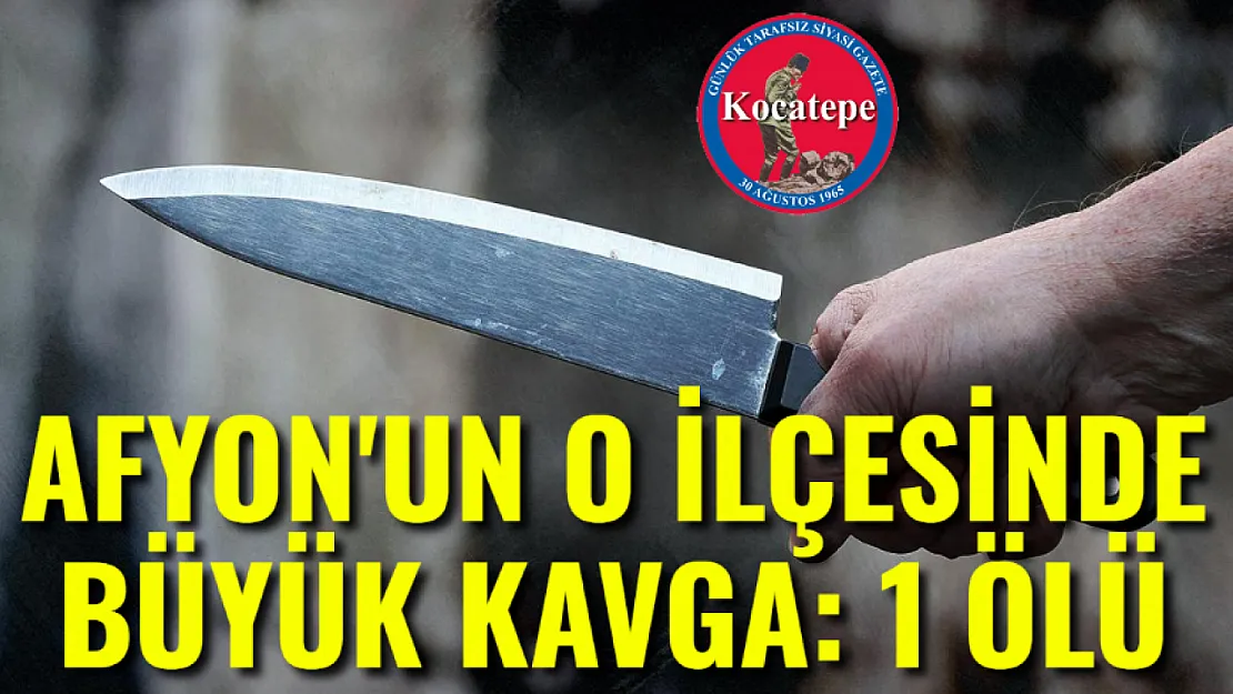 Afyon'un O İlçesinde Büyük Kavga: 1 Kişi Öldü