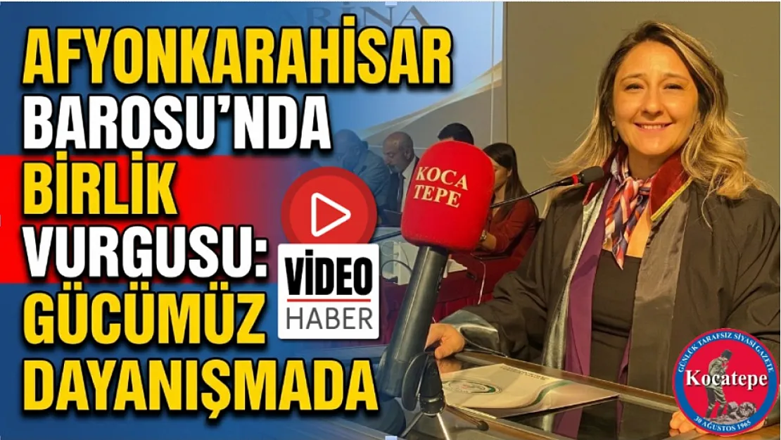 Afyonkarahisar Barosu'nda Birlik Vurgusu: Gücümüz Dayanışmada