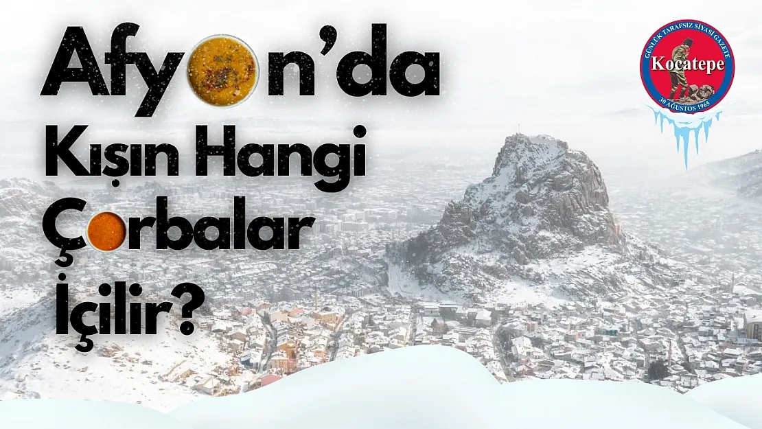 Afyonkarahisar'da Kışın Hangi Çorbalar İçilir?