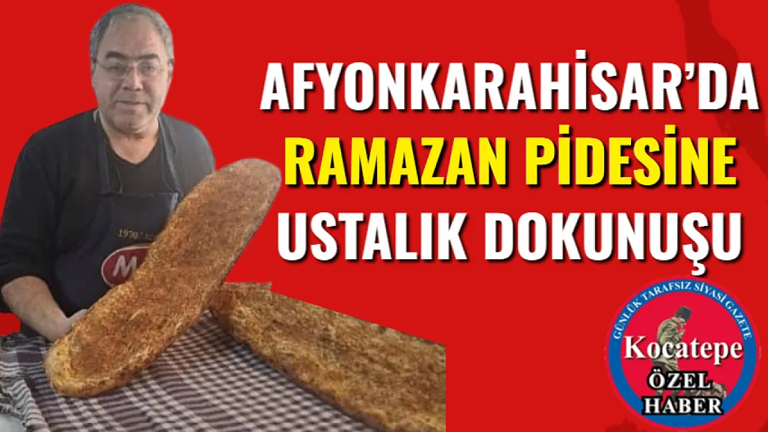 Afyonkarahisar'da Ramazan Pidesine Ustalık Dokunuşu