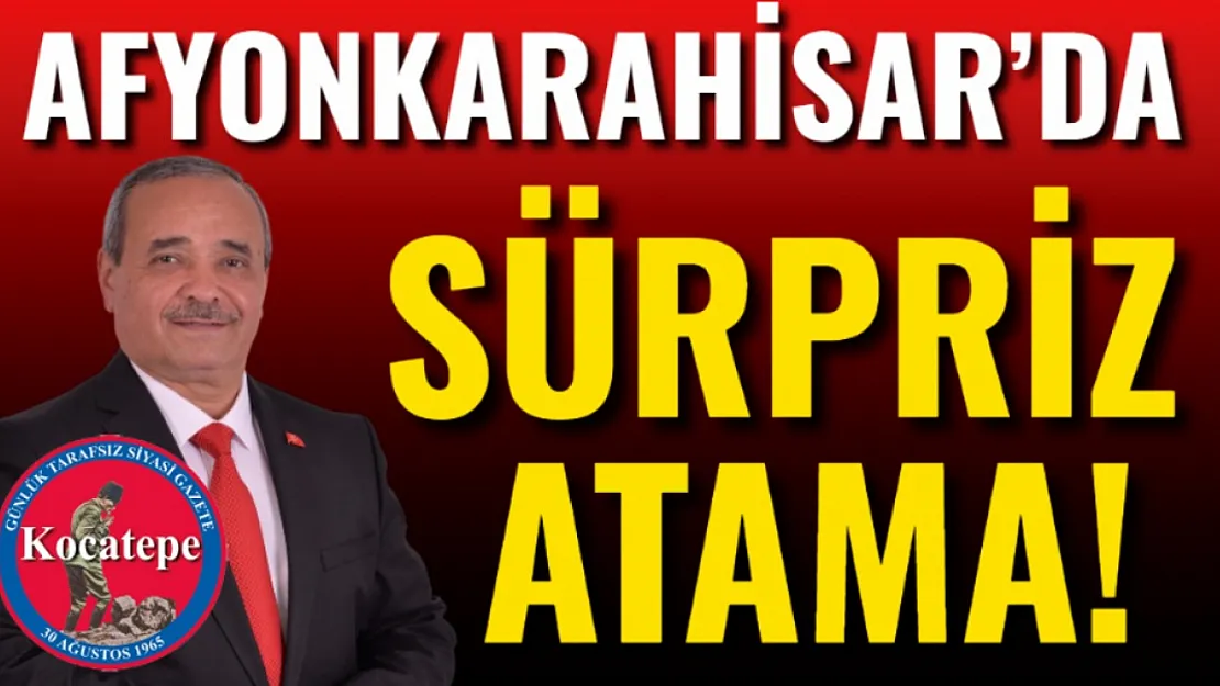 Afyonkarahisar'da Sürpriz Atama!
