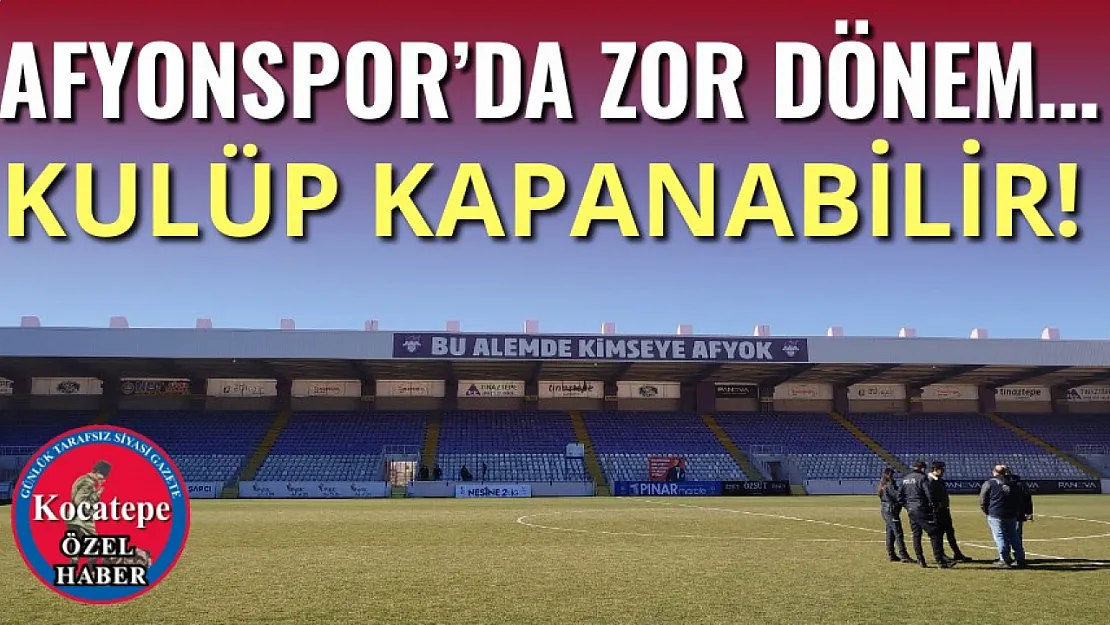 Afyonspor'da zor dönem… Kulüp kapanabilir!