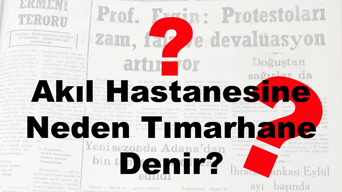 Akıl Hastanesine Neden Tımarhane Denir?