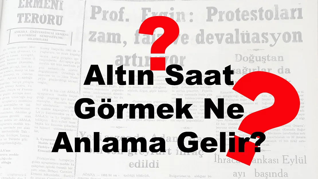 Altın Saat Görmek Ne Anlama Gelir?