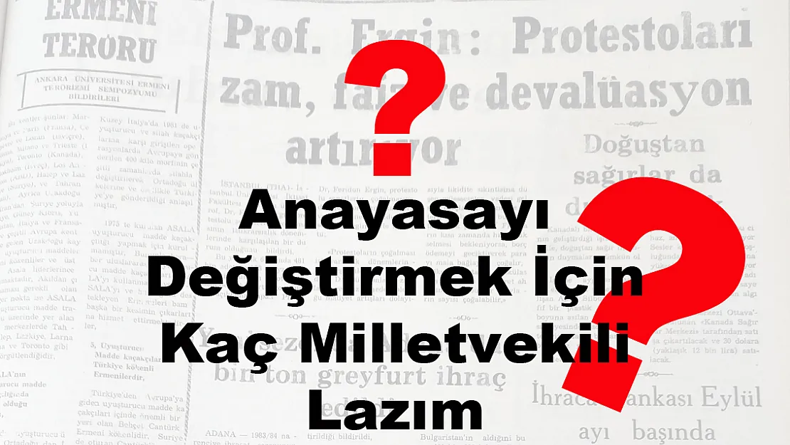 Anayasayı Değiştirmek İçin Kaç Milletvekili Lazım?