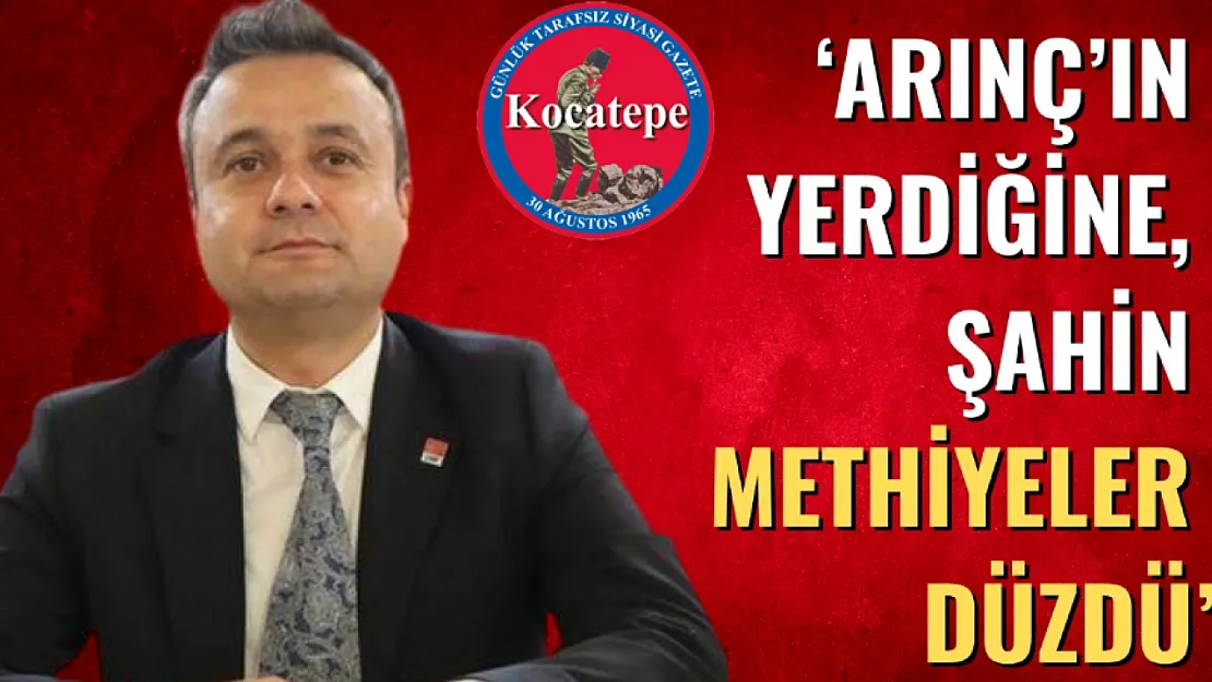 'Arınç'ın Yerdiğine, Şahin Methiyeler Düzdü'