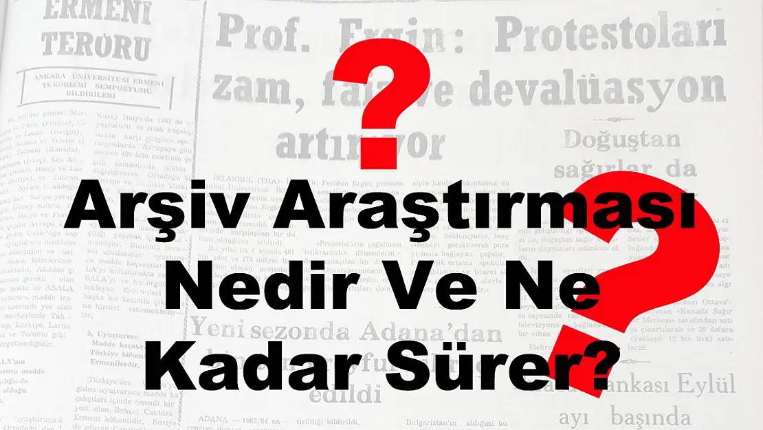 Arşiv Araştırması Nedir Ve Ne Kadar Sürer?