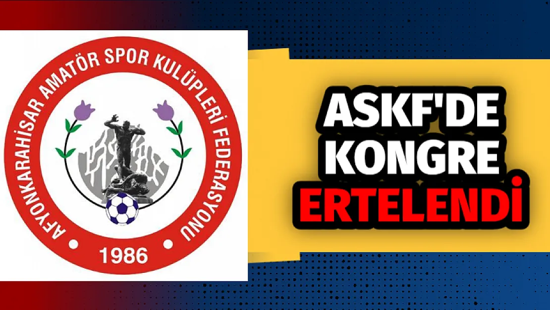 ASKF’de Kongre Ertelendi