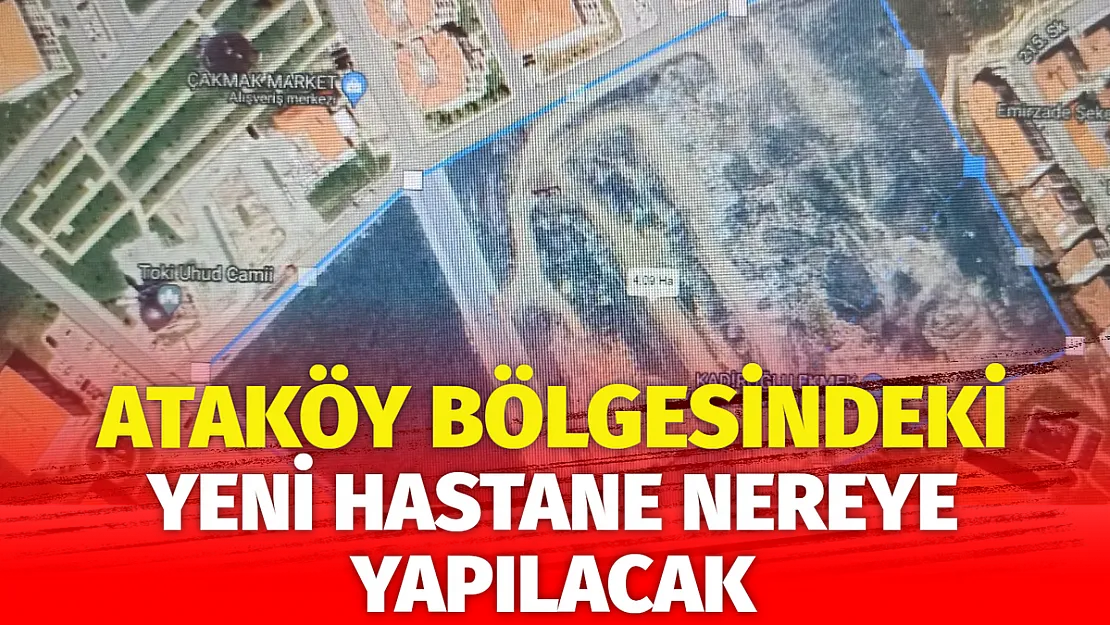 Ataköy’deki yeni hastane nereye yapılacak?