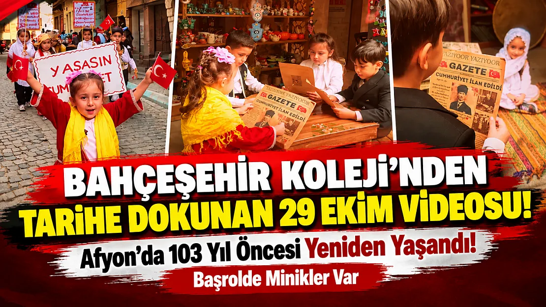 Bahçeşehir Koleji'nden Tarihe Dokunan 29 Ekim Videosu!: Afyon'da 103 Yıl Öncesi Yeniden Yaşandı! Başrolde Minikler Var