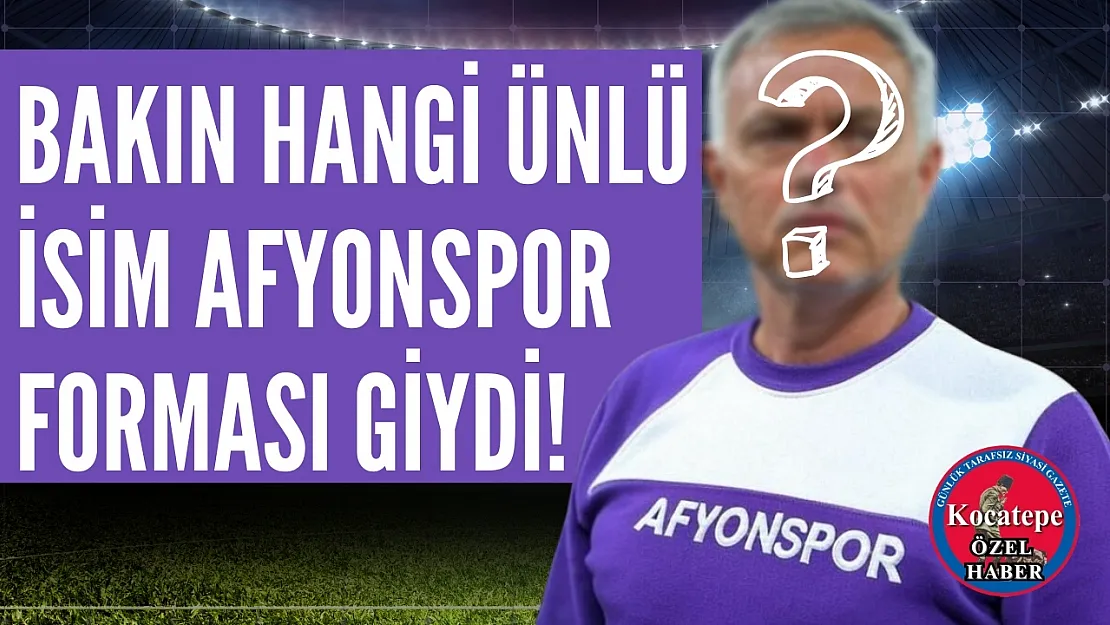 Bakın Hangi Ünlü İsim Afyonspor Forması Giydi!