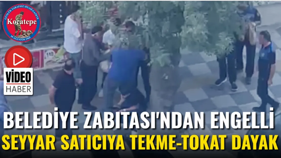 Belediye Zabıtası'ndan Engelli Seyyar Satıcıya Tekme-Tokat Dayak