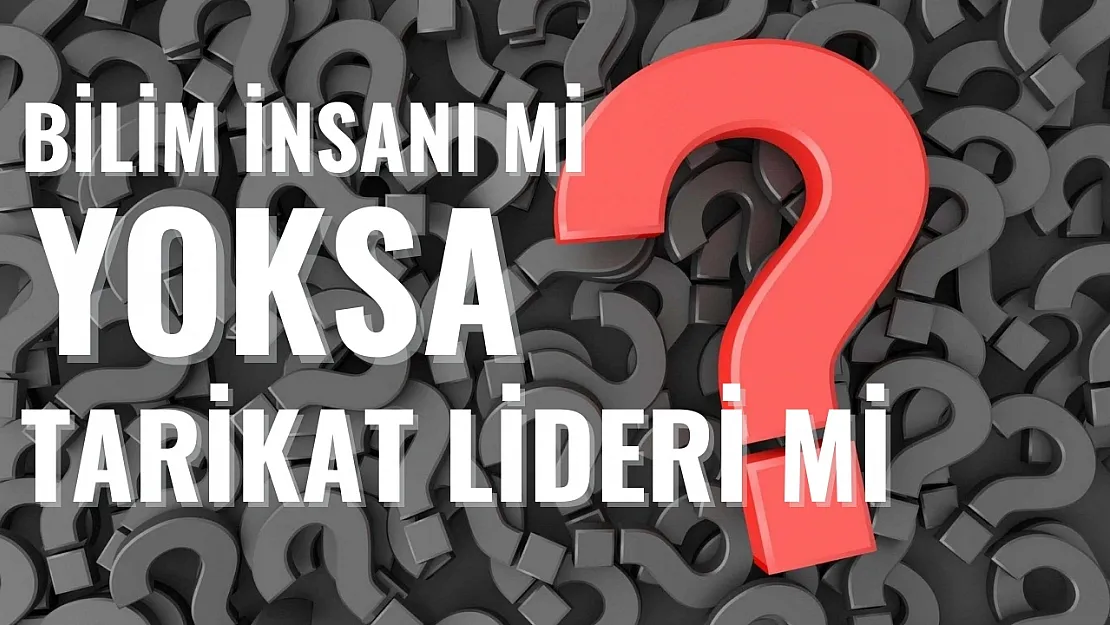 Bilim İnsanı Mı Yoksa Tarikat Lideri Mi?