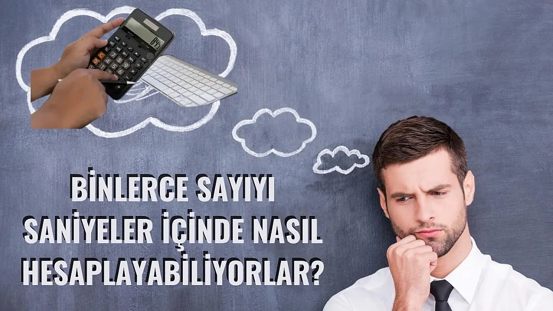 Binlerce Sayıyı Saniyeler İçinde Nasıl Hesaplayabiliyorlar?