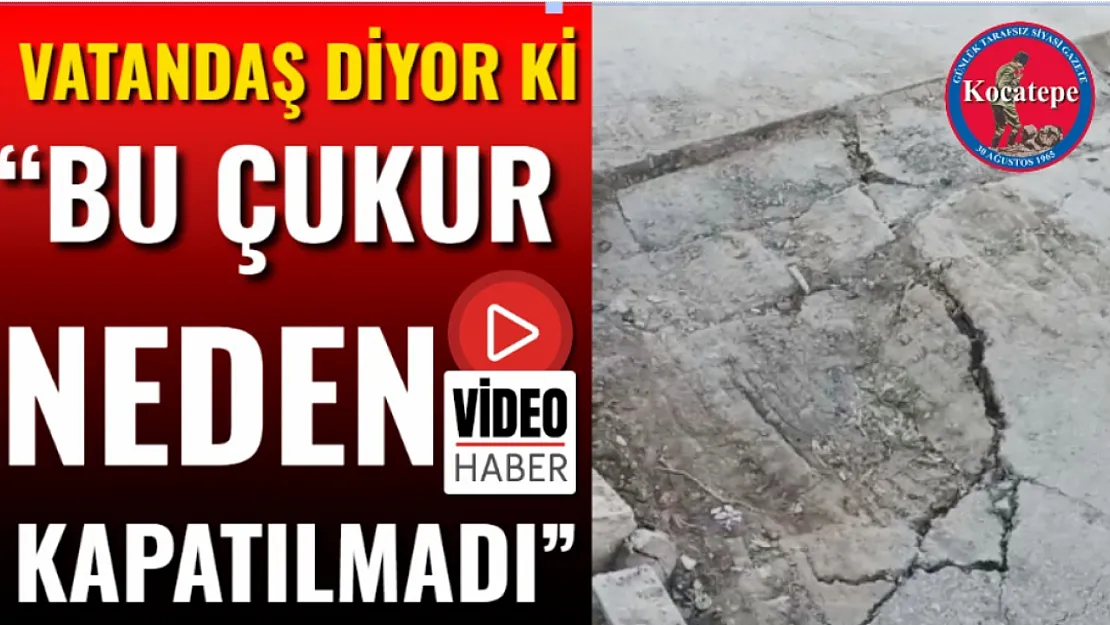 'Bu Çukur Neden Kapatılmadı'