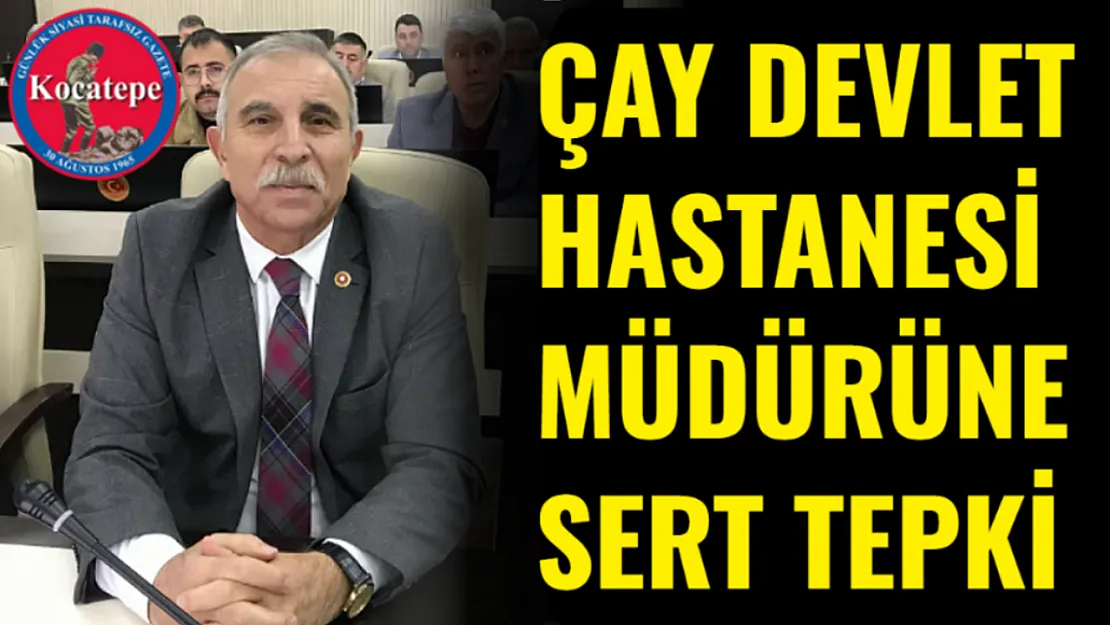 Çay Devlet Hastanesi Müdürüne Sert Tepki