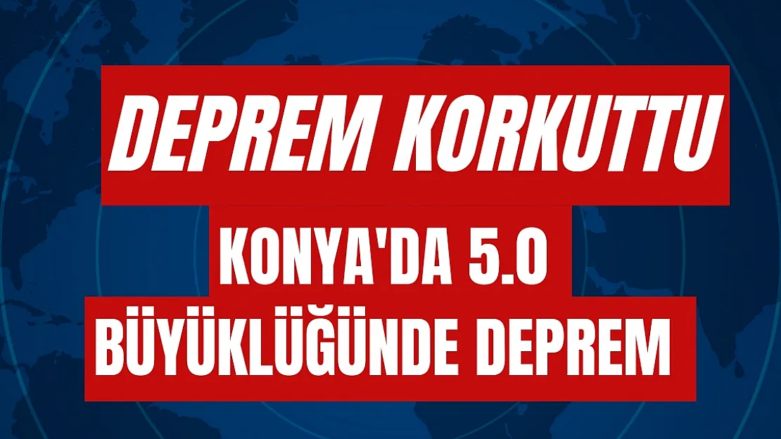 Deprem korkuttu