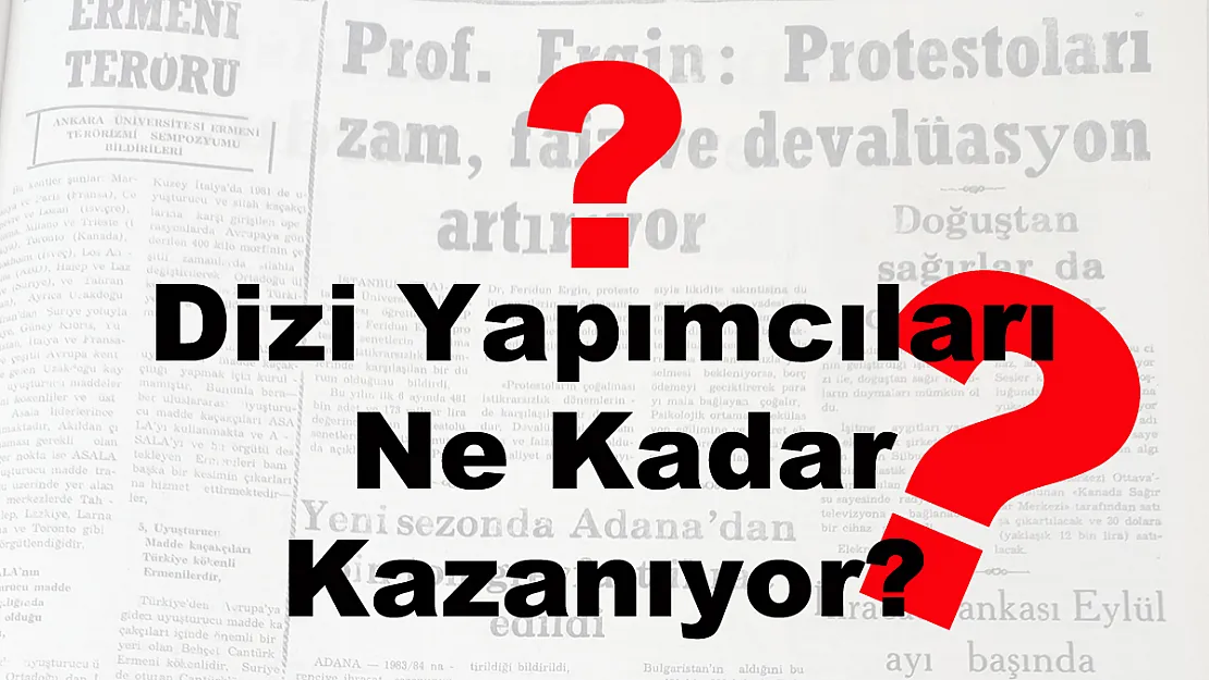 Dizi Yapımcıları Ne Kadar Kazanıyor?