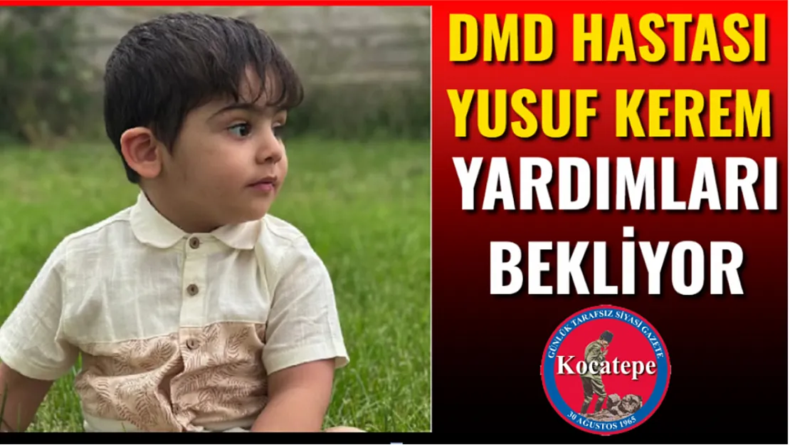 DMD Hastası Yusuf Kerem Yardımları Bekliyor