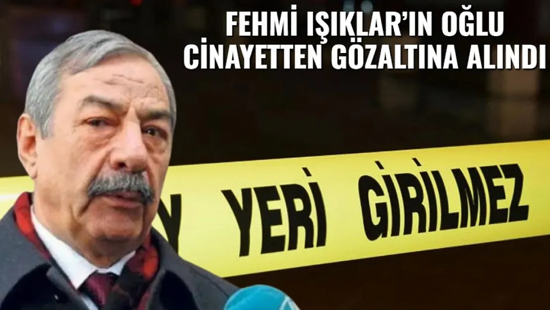 Fehmi Işıklar'ın Oğlu Cinayetten Gözaltına Alındı