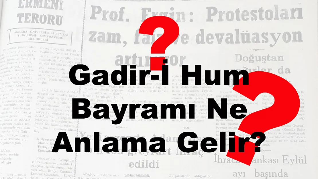 Gadir-İ Hum Bayramı Ne Anlama Gelir?