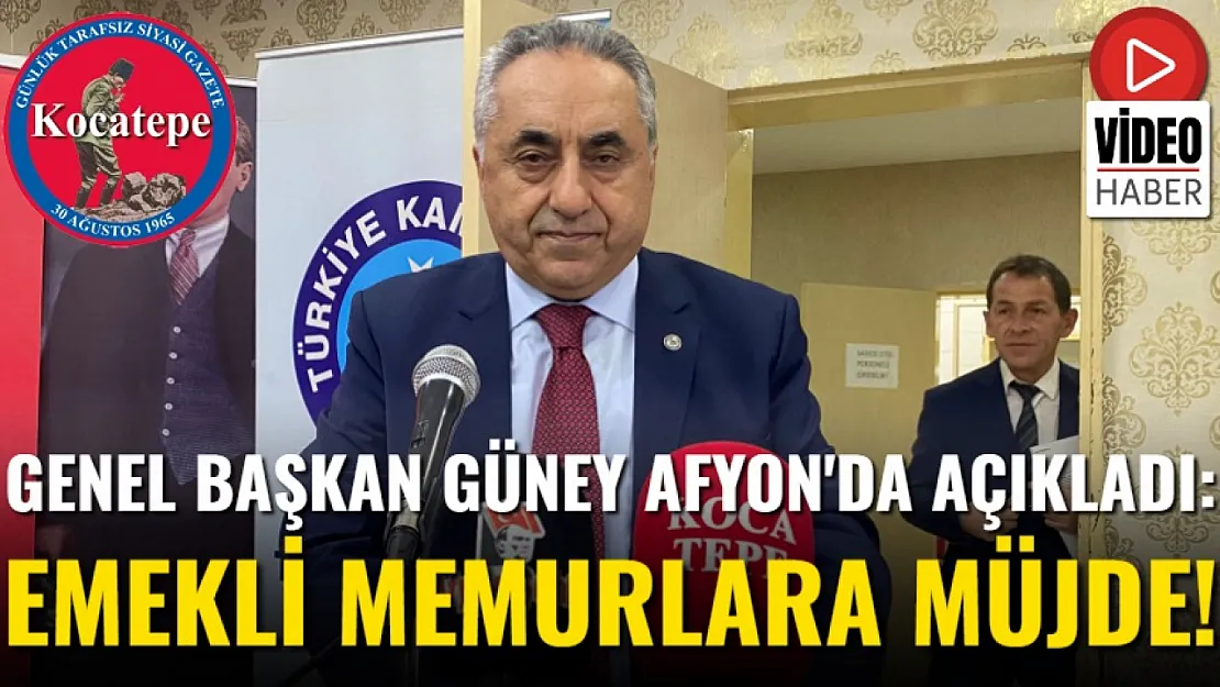 Genel Başkan Güney Afyon'da Açıkladı: Emekli Memurlara Müjde!