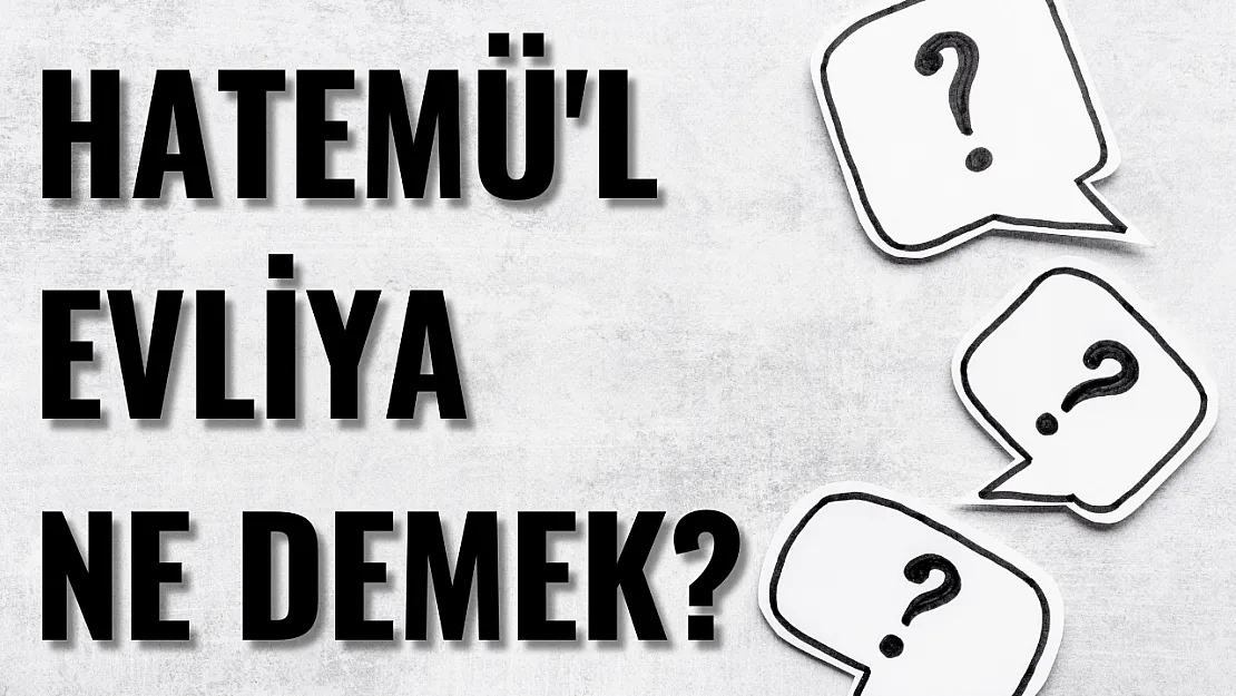 Hatemü'l Evliya Ne Demek?