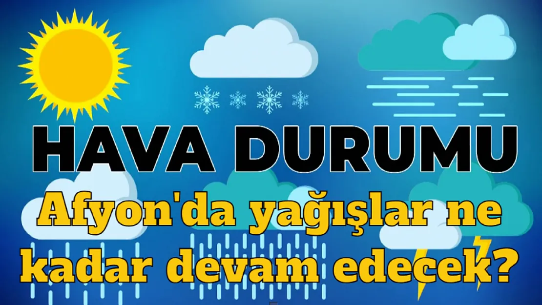 Hava Durumu. Afyon'da Hava Nasıl Olacak?