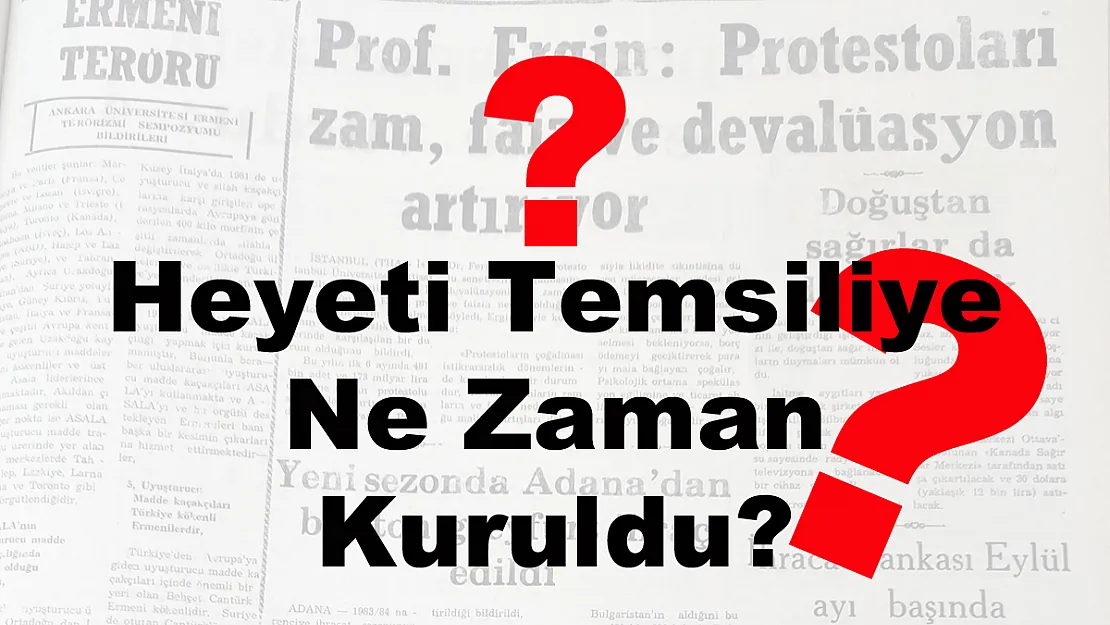 Heyeti Temsiliye Ne Zaman Kuruldu?  