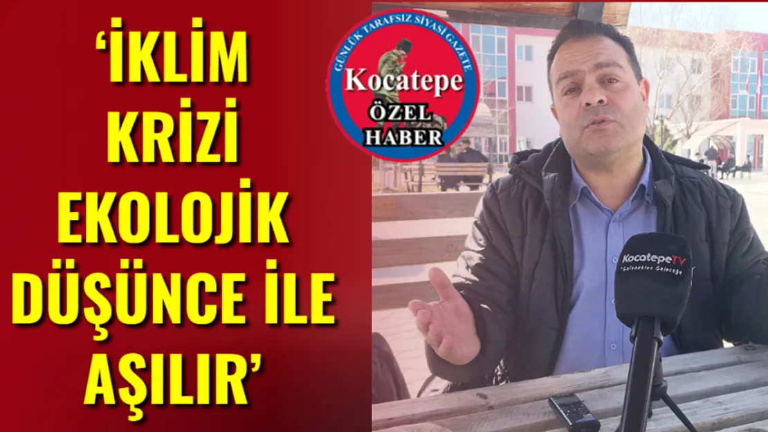 'İklim Krizi Ekolojik Düşünce İle Aşılır'